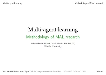 Multi-agent learning Erik Berbee &amp; Bas van Gijzel , Master Student AT,  Utrecht University Erik