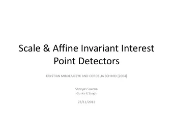 Point Detectors  KRYSTIAN MIKOLAJCZYK AND CORDELIA SCHMID [2004]  Shreyas Saxena  Gurkirit Singh