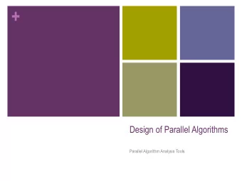 +  Design of Parallel Algorithms  Parallel Algorithm Analysis Tools + Topic Overview n Sources