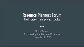 Resource Planners Forum  Goals, process, and potential topics  Brian Turner  Repowering the Western