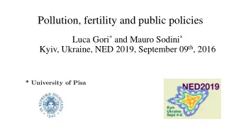 Pollution, fertility and public policies Luca Gori * and Mauro Sodini * Kyiv, Ukraine, NED 2019,