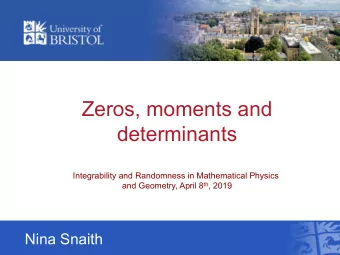 Zeros, moments and  determinants  Integrability and Randomness in Mathematical Physics and