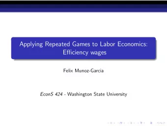 Applying Repeated Games to Labor Economics:  Eciency wages  Felix Munoz-Garcia EconS 424 -