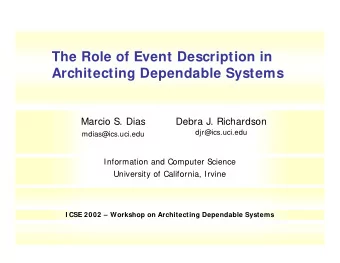 The Role of Event Description in  Architecting Dependable Systems  Marcio S. Dias  Debra J.