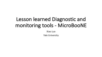 Le  Lesson learned Diagnostic and  mo  monitoring t  g tools - Mi  MicroBooN  oBooNE  Xiao Luo