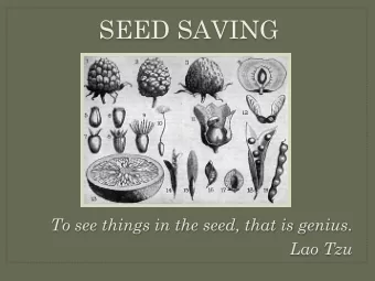SEED SAVING  To see things in the seed, that is genius.  Lao Tzu  INTRODUCTIONS  (one minute per