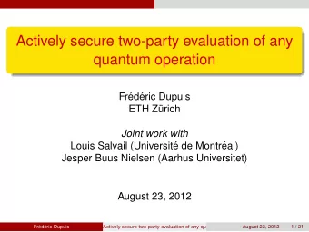 Actively secure two-party evaluation of any  quantum operation  Fr  ed  eric Dupuis  ETH Z