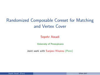 Randomized Composable Coreset for Matching  and Vertex Cover  Sepehr Assadi  University of