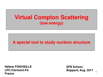Virtual Compton Scattering  (low energy)  A special tool to study nucleon structure  Hlne