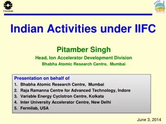 Indian Activities under IIFC  Pitamber Singh  Head, Ion Accelerator Development Division  Bhabha