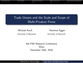 Trade Unions and the Scale and Scope of  Multi-Product Firms  Michael Koch  Hartmut Egger