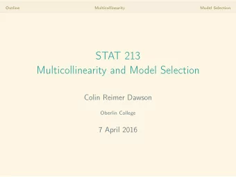 STAT 213  Multicollinearity and Model Selection  Colin Reimer Dawson  Oberlin College  7 April 2016