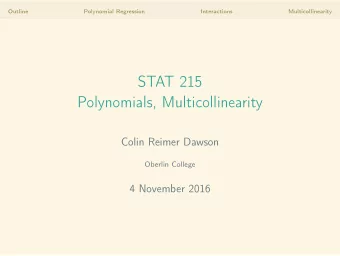 STAT 215  Polynomials, Multicollinearity  Colin Reimer Dawson  Oberlin College  4 November 2016