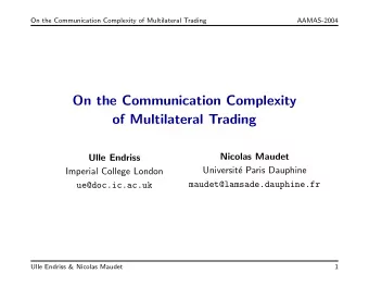On the Communication Complexity  of Multilateral Trading  Nicolas Maudet  Ulle Endriss  Universit