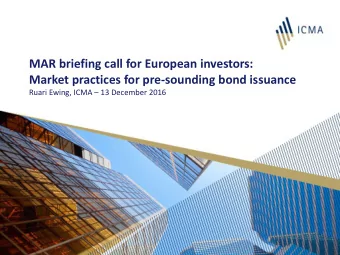 MAR briefing call for European investors:  Market practices for pre-sounding bond issuance Ruari
