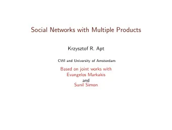 Social Networks with Multiple Products  Krzysztof R. Apt  CWI and University of Amsterdam  Based on