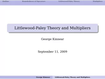 Littlewood-Paley Theory and Multipliers  George Kinnear  September 11, 2009  George Kinnear