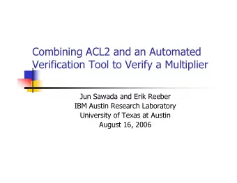Combining ACL2 and an Automated  Verification Tool to Verify a Multiplier  Jun Sawada and Erik
