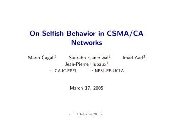 On Selfish Behavior in CSMA/CA  Networks  Mario  Cagalj 1 Saurabh Ganeriwal 2 Imad Aad 1