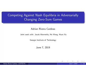 Competing Against Nash Equilibria in Adversarially  Changing Zero-Sum Games  Adrian Rivera Cardoso