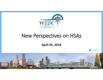 New P  New Perspecti  pectives on HSAs  es on HSAs  April 25, 2019  #wpbc17  Panelists  Kara