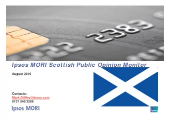 Ipsos MORI Scottish Public Opinion Monitor  August 2010  Contacts:  Mark.Diffley@ipsos.com  0131