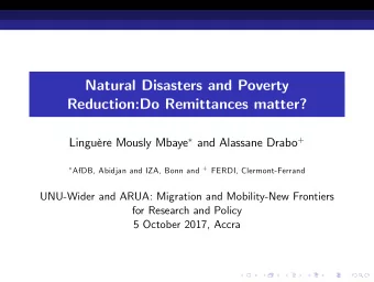 Natural Disasters and Poverty  Reduction:Do Remittances matter? Lingure Mously Mbaye  and