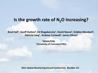Is the growth rate of N 2 O increasing? Brad Hall 1 , Geoff Dutton 2 , Ed Dlugokencky 1 , David