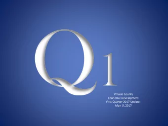 1  Volusia County  Economic Development  First Quarter 2017 Update:  May  5, 2017  Introduction by