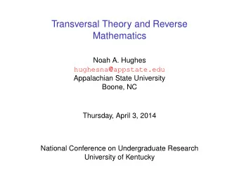 Transversal Theory and Reverse  Mathematics  Noah A. Hughes hughesna @ appstate.edu  Appalachian