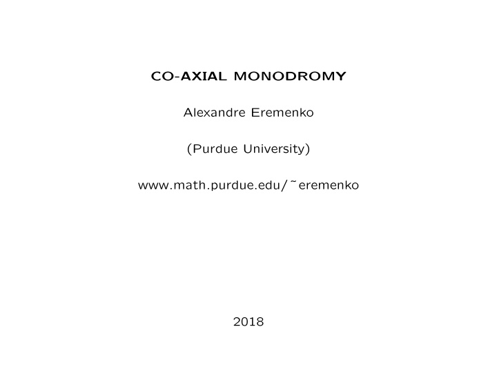 co axial monodromy alexandre eremenko purdue university
