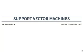 SUPPORT VECTOR MACHINES  SUPPORT VECTOR MACHINES  Matthieu R Bloch  Tuesday, February 25, 2020  1
