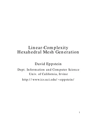 Lin ear-Com plexity  Hexahedral Mesh Gen eration  David Eppstein  Dept. In form ation an d Com