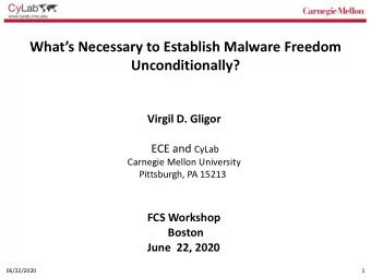 Whats Necessary to Establish Malware Freedom  Unconditionally?  Virgil D. Gligor ECE and CyLab
