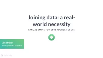 Joining data: a real-  world necessity  PAN DAS  JOIN S  F OR S P READS H EET US ERS  John Miller