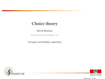 Choice theory  Michel Bierlaire  michel.bierlaire@epfl.ch  Transport and Mobility Laboratory