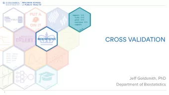 CROSS VALIDATION  Jeff Goldsmith, PhD  Department of Biostatistics  1  Model selection  When
