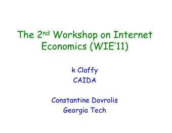 The 2 nd Workshop on Internet  Economics (WIE11)  k Claffy  CAIDA  Constantine Dovrolis  Georgia