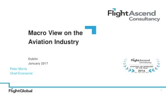 Macro View on the  Aviation Industry  Dublin  January 2017  Peter Morris  Chief Economist  1