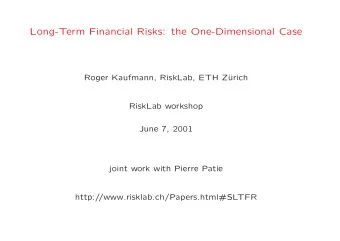 Long-Term Financial Risks: the One-Dimensional Case  Roger Kaufmann, RiskLab, ETH Z  urich