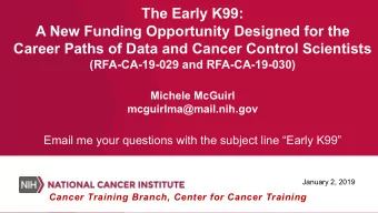 The Early K99:  A New Funding Opportunity Designed for the  Career Paths of Data and Cancer Control