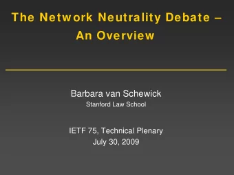 The Netw ork Neutrality Debate   An Overview  Barbara van Schewick  Stanford Law School  IETF