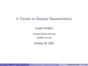 A Tutorial on Bayesian Nonparametrics  Fatima Al-Raisi  Carnegie Mellon University