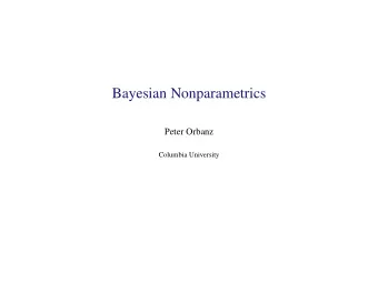 Bayesian Nonparametrics  Peter Orbanz  Columbia University P ARAMETERS AND P ATTERNS  Parameters P