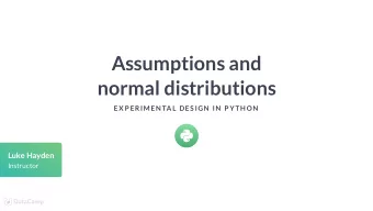 Assumptions and  normal distributions  EX P ERIMEN TAL DES IGN  IN  P YTH ON  Luke Hayden