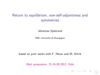 Return to equilibrium, non-self-adjointness and  symmetries  Johannes Sj  ostrand  IMB,