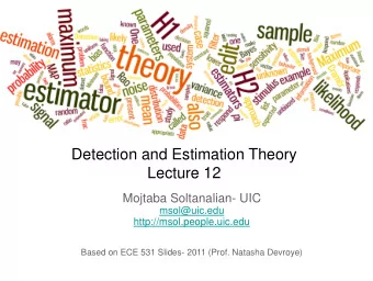 Detection and Estimation Theory  Lecture 12  Mojtaba Soltanalian- UIC  msol@uic.edu