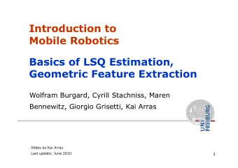 Introduction to  Mobile Robotics  Basics of LSQ Estimation,  Geometric Feature Extraction  Wolfram
