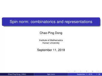 Spin norm: combinatorics and representations  Chao-Ping Dong  Institute of Mathematics  Hunan