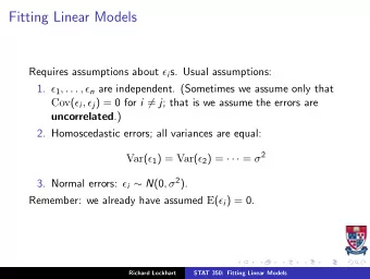 Fitting Linear Models Requires assumptions about  i s. Usual assumptions: 1.  1 , . . . ,  n